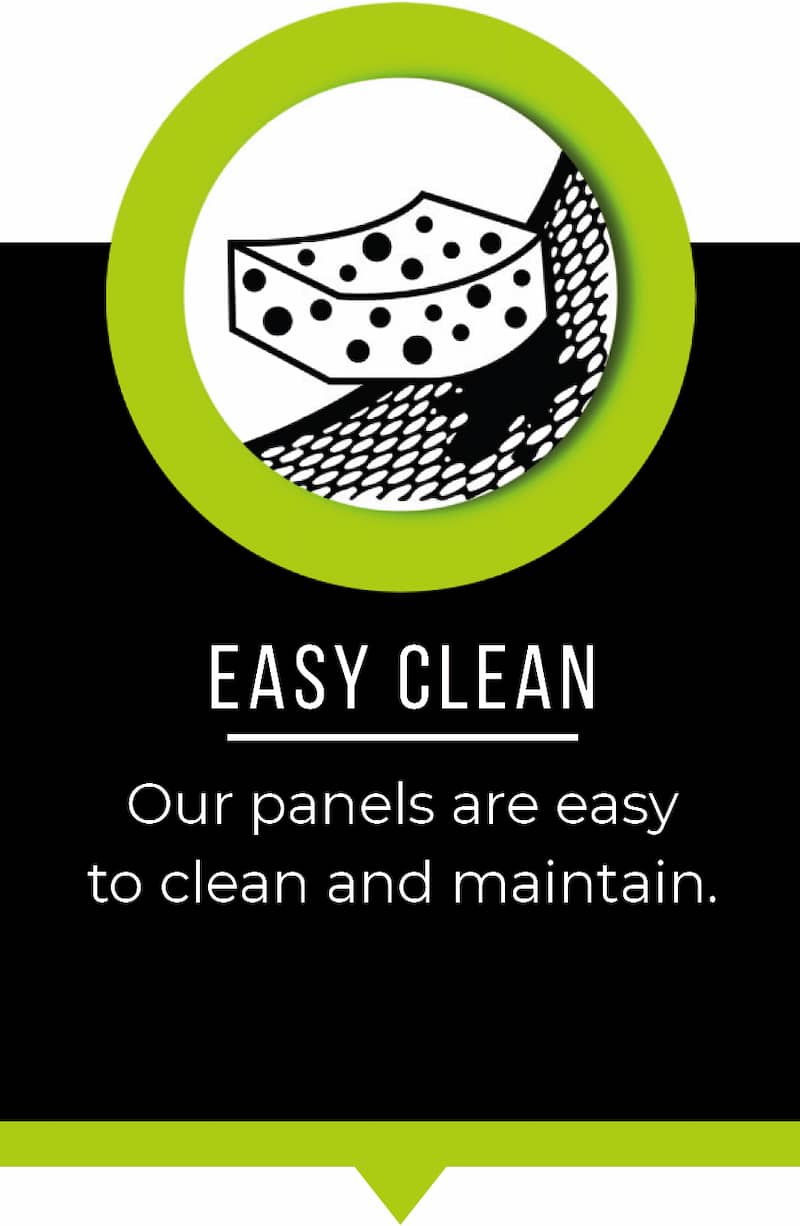 Easy clean. Our panles are easy to clean and maintain.